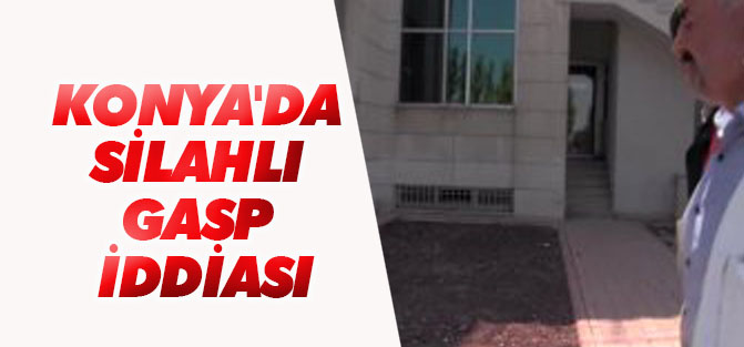 Konya'da silahlı gasp iddiası
