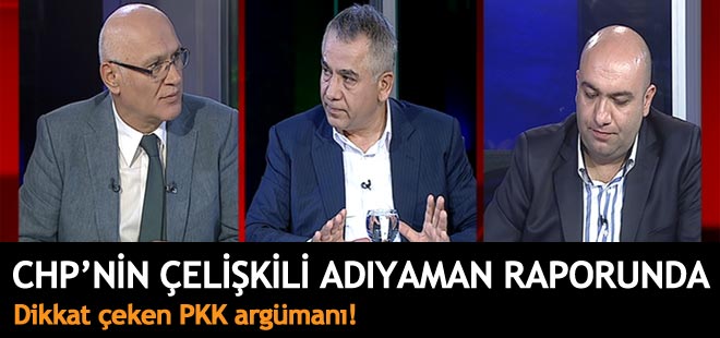 CHP'nin Adıyaman raporunda dikkat çeken PKK argümanı