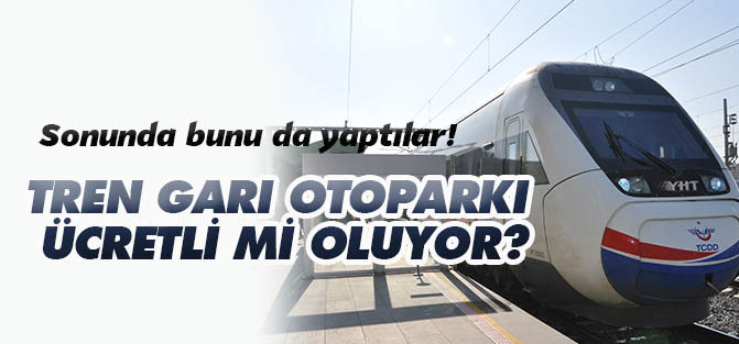 Tren Garı otoparkı ücretli mi oluyor?