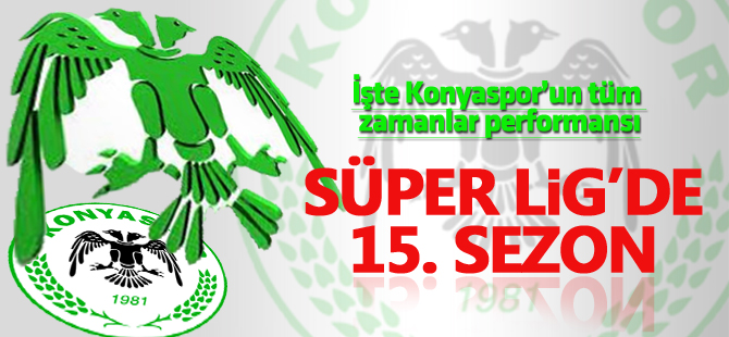 Torku Konyaspor'un Süper Lig'de tüm zamanlar performansı