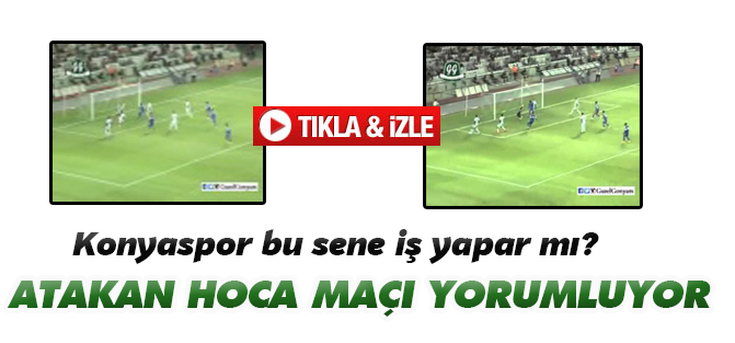 Atakan Hoca Konyaspor maçı anlatıyor