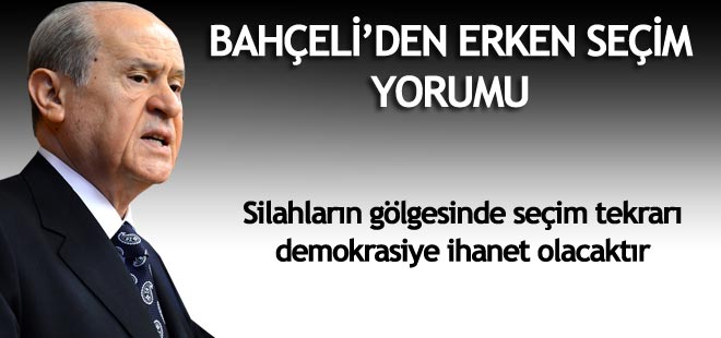 Bahçeli: Silahların gölgesinde seçim tekrarı demokrasiye ihanet