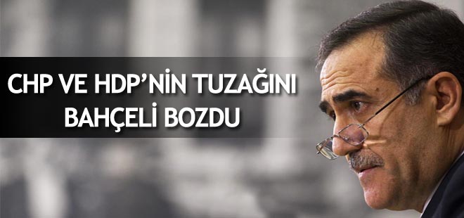 "CHP ve HDP'nin tuzağını Bahçeli bozdu"