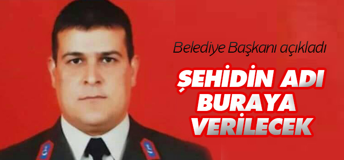Şehidin adı yaşatılacak