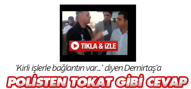 Polisten Demirtaş'a tokat gibi cevap