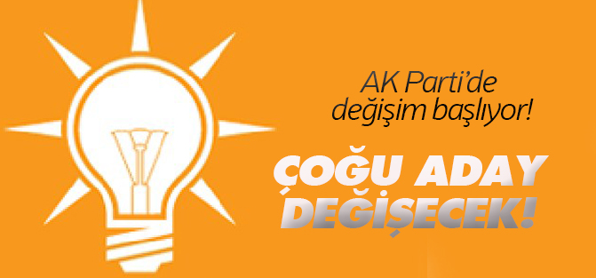 AK Parti'de Adayların Çoğu Değişecek