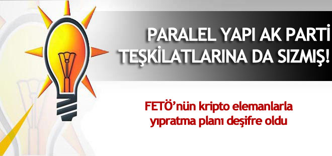 Paralel Yapı AK Parti teşkilatına da sızmış