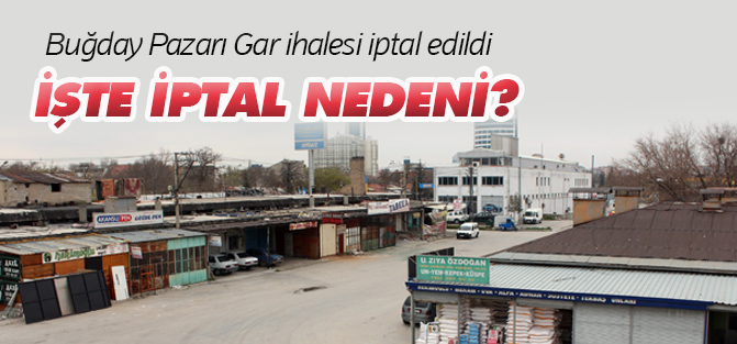 Buğday pazarı tren Garı ihalesi iptal edildi