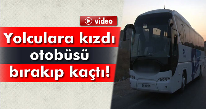 Yolcular tepki gösterince otobüsü otobanda bırakıp kaçtı