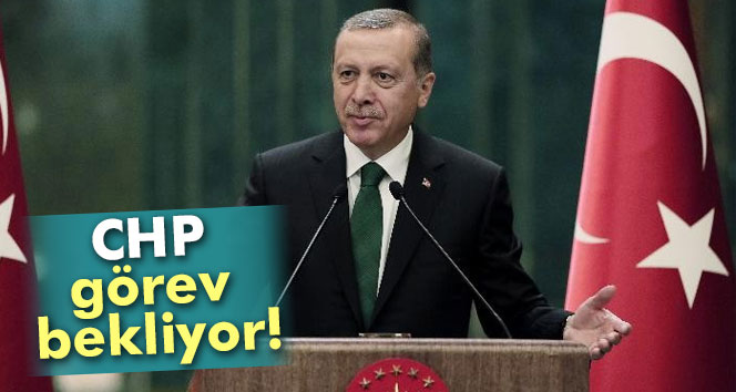 CHP Cumhurbaşkanından görev bekliyor