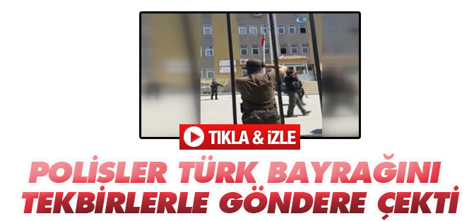 Polisler Türk bayrağını tekbirlerle göndere çekti