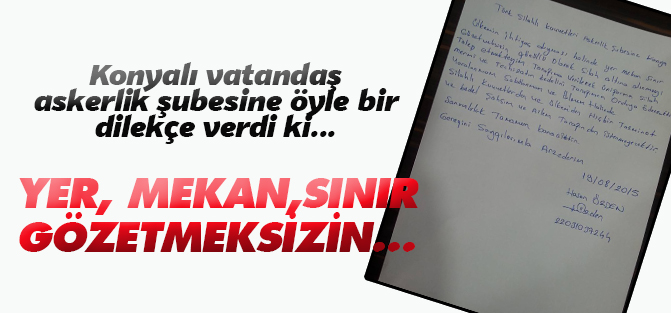 Konyalı vatandaş asker olmak için dilekçe verdi
