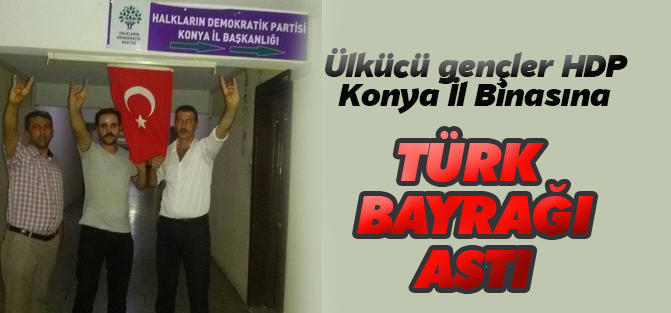 Ülkücüler HDP İl Başkanlığı'na Türk bayrağı astı