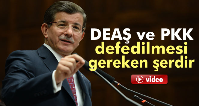 Davutoğlu: 'DEAŞ ve PKK defedilmesi gereken şerdir'