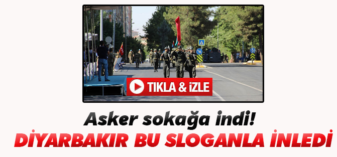 Askerler Diyarbakır'ı sloganlarıyla inletti