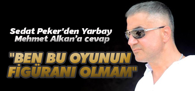 Sedat Peker'den Yarbay Mehmet Alkan’a cevap