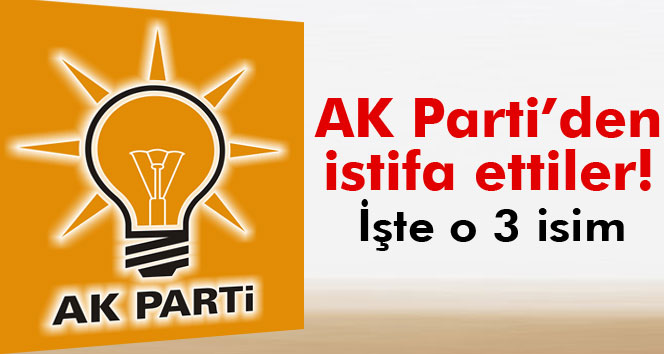 Bağımsız olmak için AK Parti’den istifa ettiler