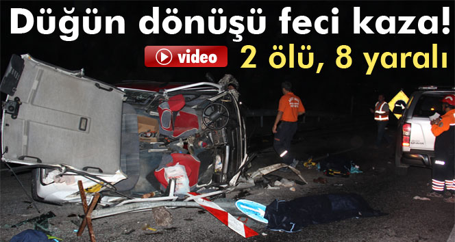 Düğün dönüşü feci kaza: 2 ölü, 8 yaralı