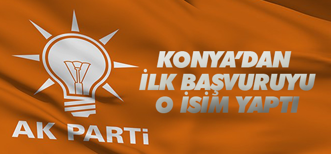 AK Parti Konya'da ilk başvuruyu o yaptı