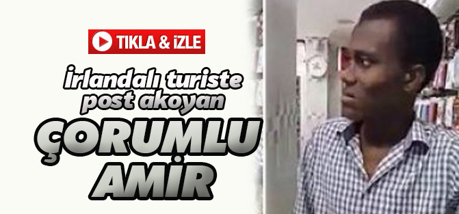 Çorumlu Amir İrlandalı turiste karşı!