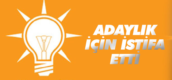 Adaylık için istifa etti