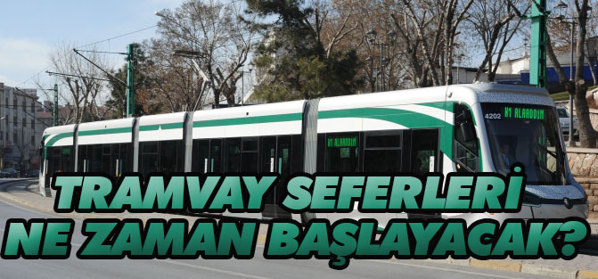 Tramvay seferleri ne zaman başlayacak?
