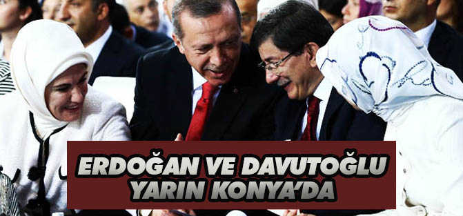 Erdoğan ve Davutoğlu yarın Konya'da