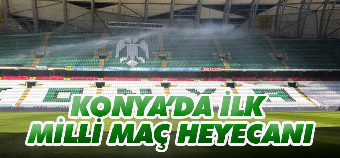 Konya'da İlk Milli Maç Heyecanı
