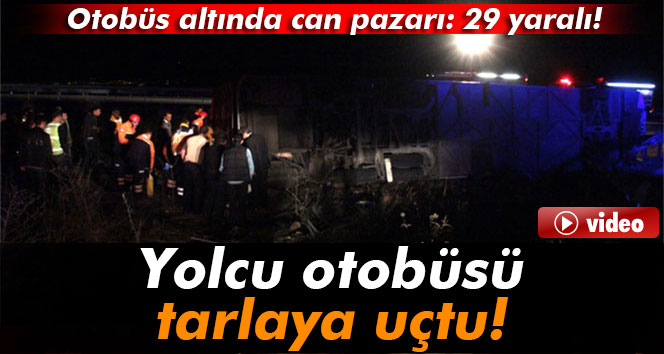 Yolcu otobüsü tarlaya uçtu: 29 yaralı!
