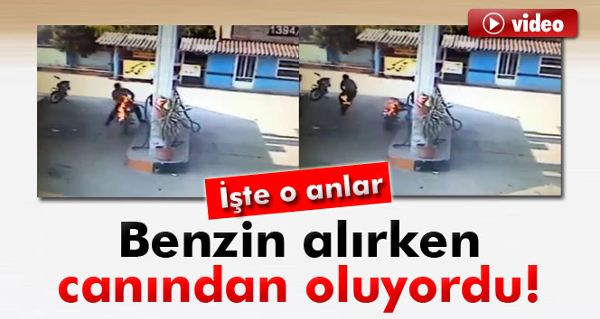 Benzin alırken canından oluyordu