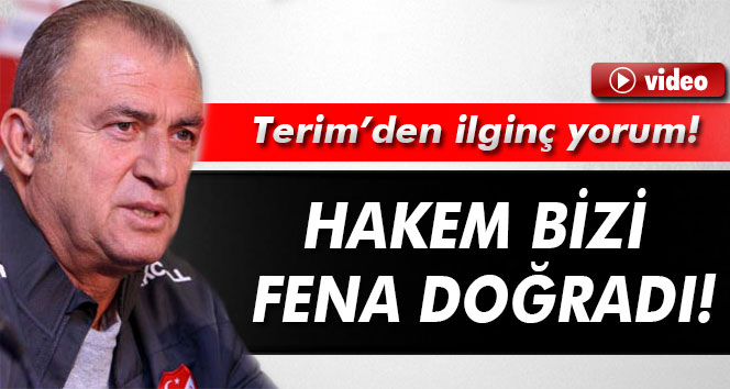 Terim: 'Hakem bizi fena doğradı'