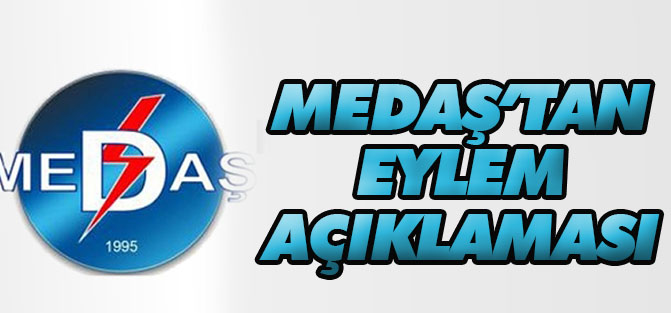 MEDAŞ'tan iş bırakma eylemleri açıklaması