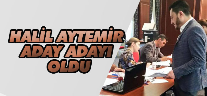 Halil Aytemir aday adayı oldu