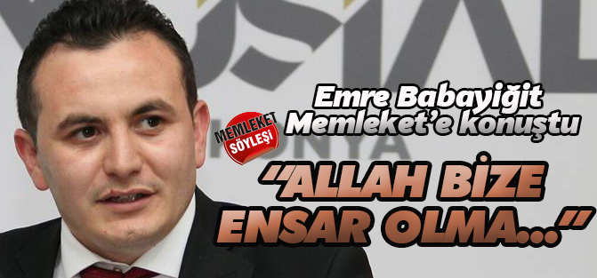 Allah bize ‘Ensar’  olma fırsatı verdi!