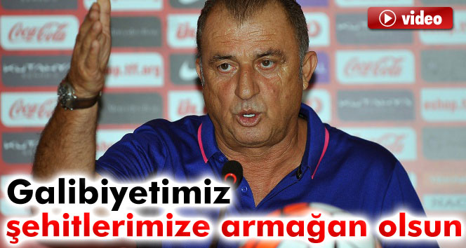 Fatih Terim: ‘Bu galibiyetimiz şehitlerimize armağan olsun'