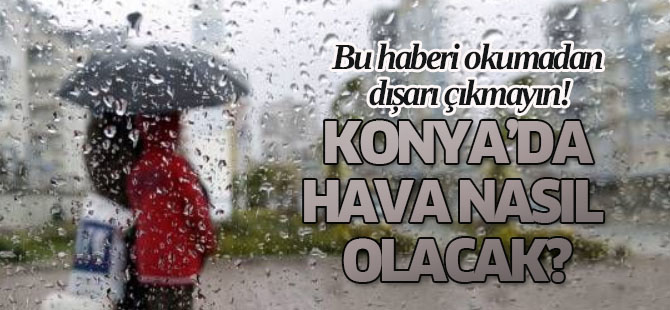 Bugün Konya'da hava nasıl olacak?