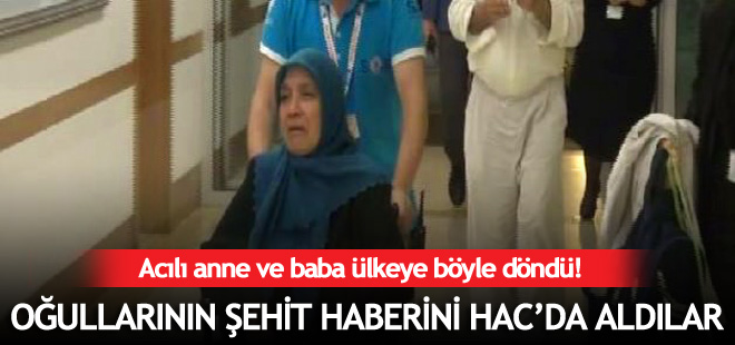 Şehit haberini Hac'da öğrenen aile yurda döndü