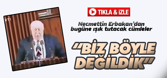Necmettin Erbakan: Biz Böyle Değildik!