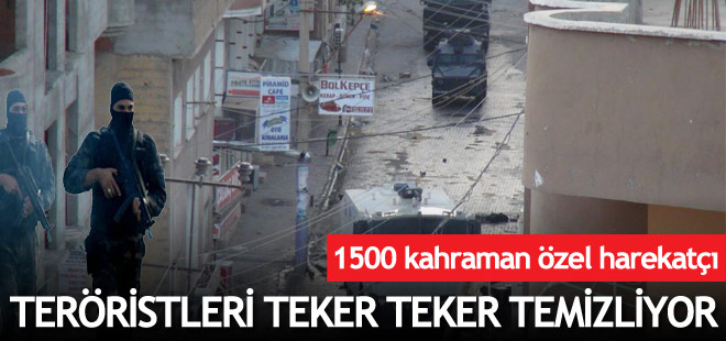 Cizre'de 1500 özel harekatçı PKK'lıları teker teker temizliyor