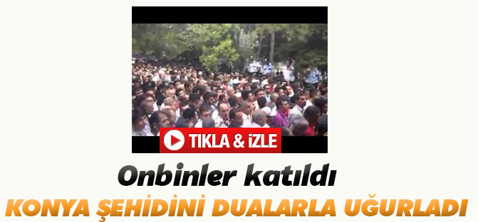 Konya şehidini dualarla uğurladı