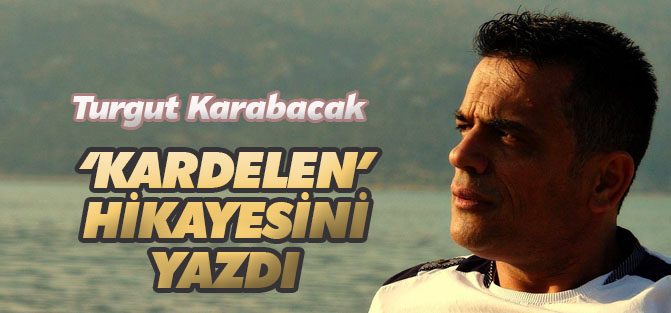 Turgut Karabacak 'Kardelen' hikayesini yazdı