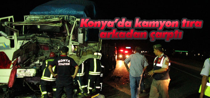 Konya'da kamyon tır'a arkadan çarptı