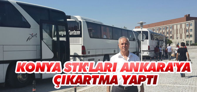 Konya STK'ların Ankara'ya çıkartma yaptı
