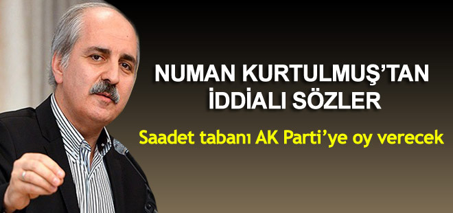 Kurtulmuş: Saadet tabanı AK Parti'ye oy verecek