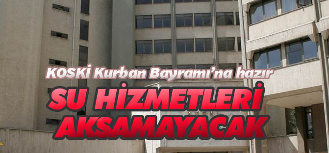 KOSKİ Kurban Bayramı’na hazır