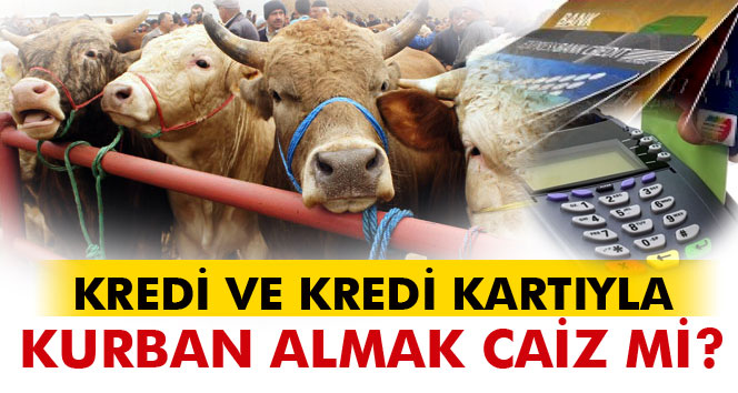Kredi kartı ve krediyle kurban almak caiz mi?