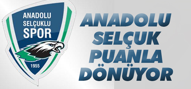 Anadolu Selçukspor puanla dönüyor