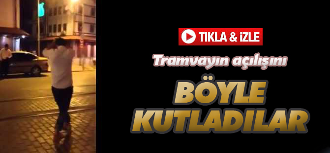 Tramvayın açılışını böyle kutladılar