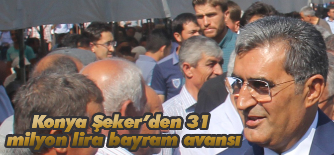Konya Şeker’den 31 milyon lira bayram avansı