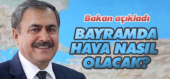 Kurban Bayramı'nda hava nasıl olacak? Bakan açıkladı...